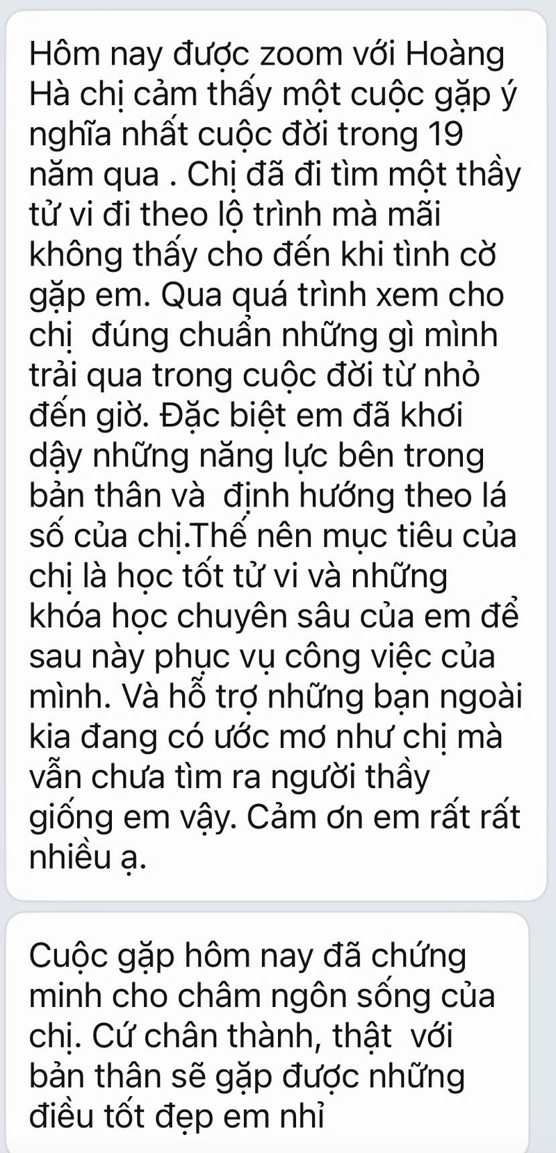 Tin nhắn phản hồi: Hôm nay được zoom với Hoàng Hà chị cảm thấy một cuộc gặp ý nghĩa nhất cuộc đời trong 19 năm qua. Đặc biệt em đã khơi dậy những năng lực bên trong bản thân và định hướng theo lá số của chị.